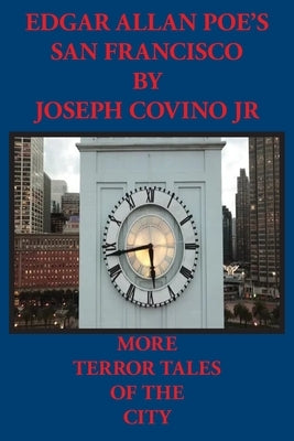 Edgar Allan Poe's San Francisco: More Terror Tales of the City by Covino, Joseph, Jr.