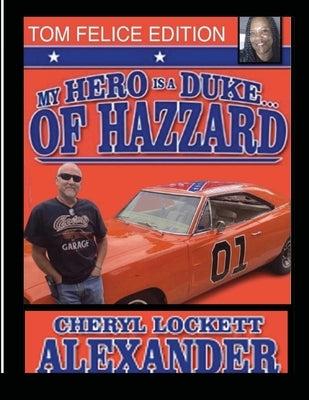 My Hero Is a Duke...of Hazzard Tom Felice Edition by Alexander, Cheryl Lockett