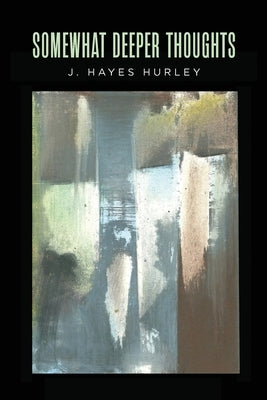 Somewhat Deeper Thoughts by Hurley, J. Hayes