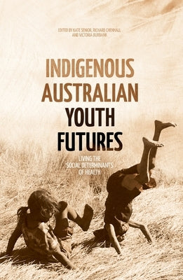 Indigenous Australian Youth Futures: Living the Social Determinants of Health by Senior, Kate