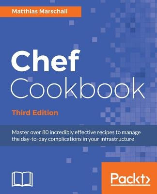 Chef Cookbook, Third Edition by Marschall, Matthias