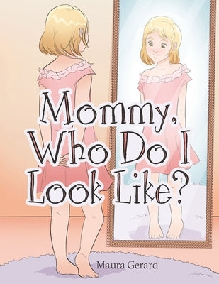 Mommy, Who Do I Look Like? by Gerard, Maura