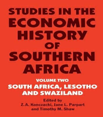 Studies in the Economic History of Southern Africa: Volume Two: South Africa, Lesotho and Swaziland by Konczacki, Z. a.