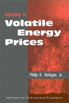 Adjusting to Volatile Energy Prices by Verleger Jr, Philip
