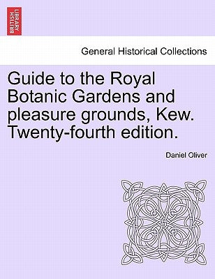 Guide to the Royal Botanic Gardens and Pleasure Grounds, Kew. Twenty-Fourth Edition. by Oliver, Daniel