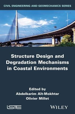 Structure Design and Degradation Mechanisms in Coastal Environments by Ait-Mokhtar, Abdelkarim