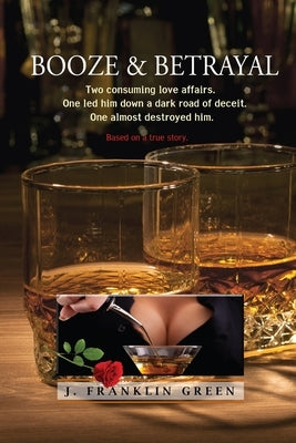 Booze & Betrayal by Green, John