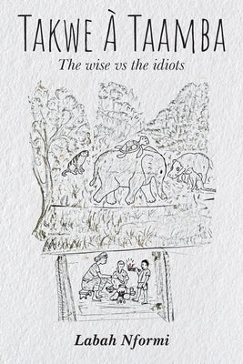 Takwe À Taamba, The Wise vs. The Idiots by Nformi, Labah