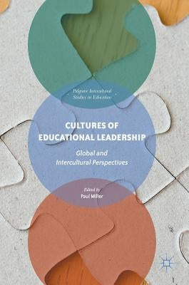 Cultures of Educational Leadership: Global and Intercultural Perspectives by Miller, Paul