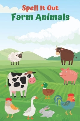 Spell it Out Farm Animals: Book for Ages 2-6 for Kids, Toddlers, Boys, Girls, Kids, preschool&Kindergarten, Guessing Game, word Guessing, Picture by Rose, R.