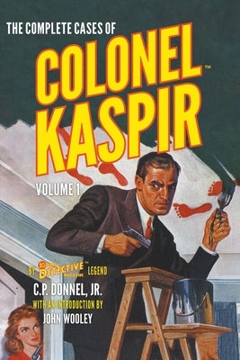 The Complete Cases of Colonel Kaspir, Volume 1 by Donnel, C. P., Jr.