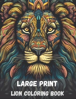 Large print lion coloring book for adults, 50 pages: stress relieving fun lion designs by Arts, Vad