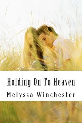 Holding On To Heaven by Winchester, Melyssa