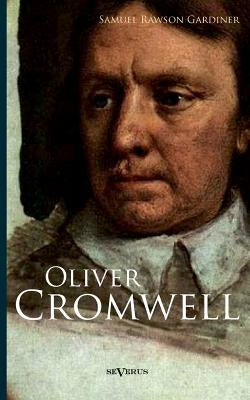 Oliver Cromwell by Gardiner, Samuel Rawson