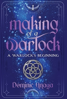Making of a Warlock: A Warlock's Beginning by Anaya, Dominic
