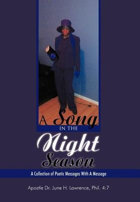 A Song in the Night Season: A Collection of Poetic Messages With A Message by Lawrence Phil 4. 7., Apostle June H.