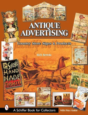 Antique Advertising: Country Store Signs and Products by Bertoia, Rich