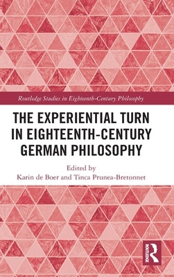 The Experiential Turn in Eighteenth-Century German Philosophy by de Boer, Karin