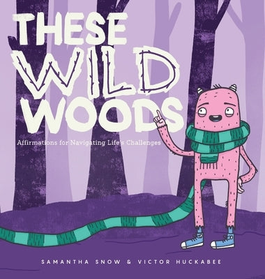 These Wild Woods: Affirmations for Navigating Life's Challenges by Snow, Samantha