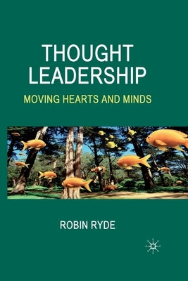 Thought Leadership: Moving Hearts and Minds by Ryde, R.