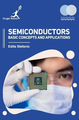 Semiconductors: Basic Concepts and Applications by Stefanic, Edita