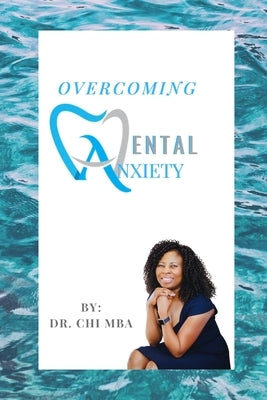 Overcoming Dental Anxiety by Mba, Chi