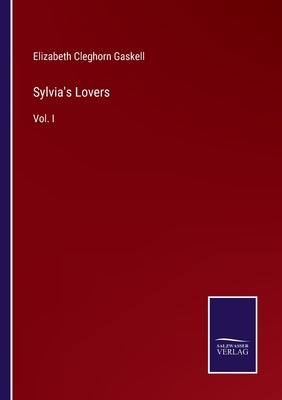 Sylvia's Lovers: Vol. I by Gaskell, Elizabeth Cleghorn
