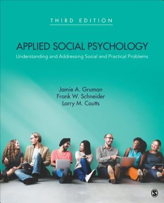 Applied Social Psychology: Understanding and Addressing Social and Practical Problems by Gruman, Jamie A.