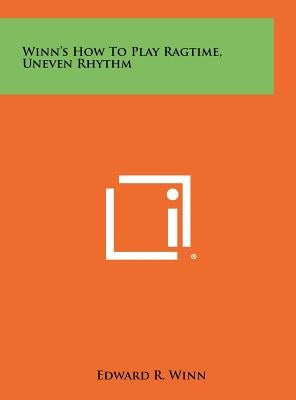 Winn's How To Play Ragtime, Uneven Rhythm by Winn, Edward R.