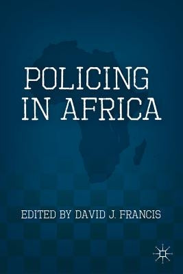 Policing in Africa by Francis, D.