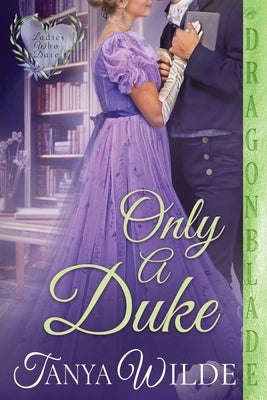 Only a Duke: A Regency Historical Romance by Wilde, Tanya
