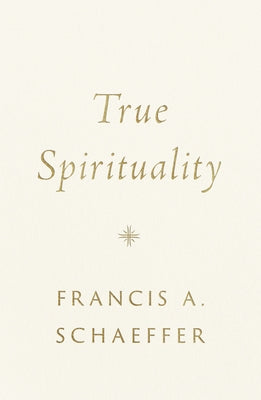 True Spirituality by Schaeffer, Francis A.