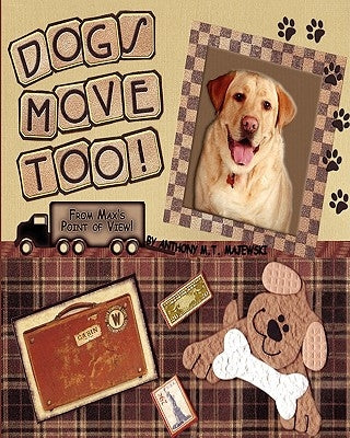 Dogs Move Too!: From Max's Point of View by Majewski, Anthony M. T.