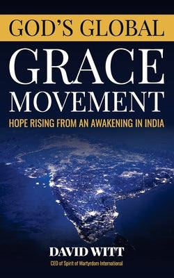 God's Global Grace Movement: Hope Rising From an Awakening in India by Witt, David M.