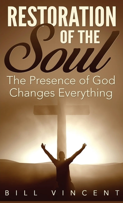 Restoration of the Soul (Pocket Size): The Presence of God Changes Everything by Vincent, Bill