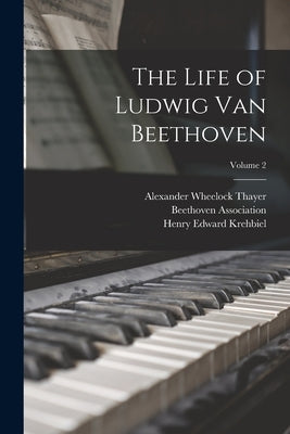 The Life of Ludwig Van Beethoven; Volume 2 by Thayer, Alexander Wheelock