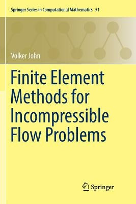 Finite Element Methods for Incompressible Flow Problems by John, Volker