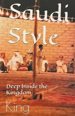 Saudi Style Deep Inside the Kingdom by King, Bob