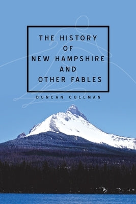 The History of New Hampshire and Other Fables by Cullman, Duncan