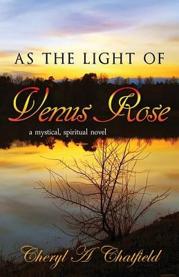 As The Light of Venus Rose by Chatfield, Cheryl a.