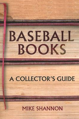 Baseball Books: A Collector's Guide by Shannon, Mike