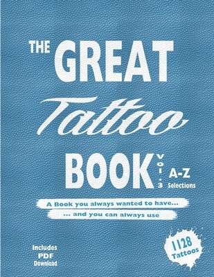 The Great Tattoo Book Vol 3. A-Z Ultimate Tattoo Design selections: ..the book you always wanted to have... and you can always use... by Mets