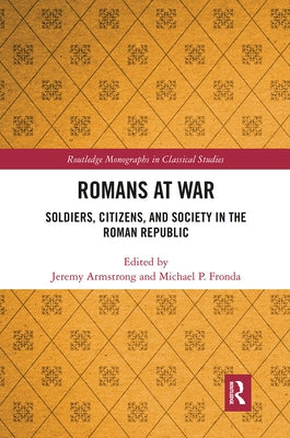 Romans at War: Soldiers, Citizens, and Society in the Roman Republic by Armstrong, Jeremy