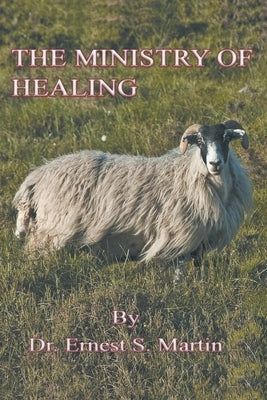 The Ministry of Healing by Martin, Ernest S.
