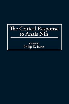 The Critical Response to Anais Nin by Jason, Philip K.