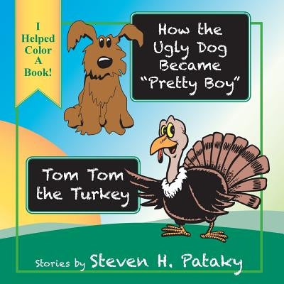 How the Ugly Dog Became "Pretty Boy" "Tom Tom the Turkey by Pataky, Steven H.