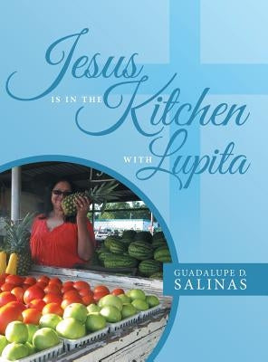 Jesus Is In The Kitchen With Lupita by Salinas, Guadalupe D.