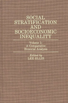 Social Stratification and Socioeconomic Inequality: Volume 1: A Comparative Biosocial Analysis by Ellis, Lee