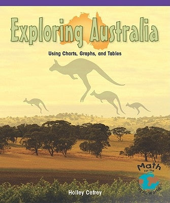 Exploring Australia: Using Charts, Graphs, and Tables by Cefrey, Holly