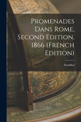 Promenades Dans Rome, Second Edition, 1866 (French Edition) by Stendhal